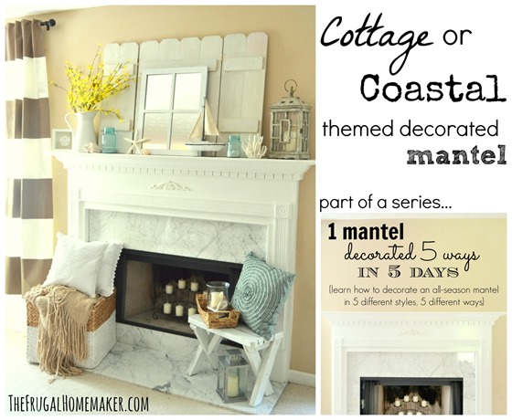 Cottage Or Coastal Themed Decorated Mantel 1 5 Ways Series - Cottage Beach House Decorating Ideas