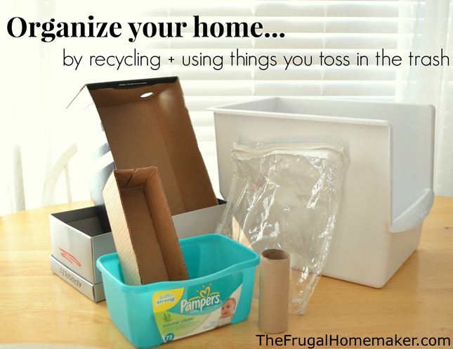 Organize your home by recycling   using things you toss in the trash