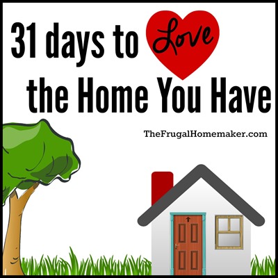 31 days to Love the Home You Have