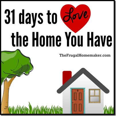 31 days to Love the Home You Have